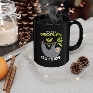Mug, Funny Coffee Cup, It&#39;s Too Peopley Outside, Sarcastic Mug, Quote Mug, Gift for Introvert, Humorous Mug