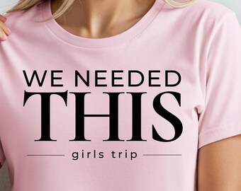 We Needed This | Girls Trip Shirt | Funny Disney Tee | Disney Adult Shirt | Girls Trip Tee | Unisex Graphic Tee