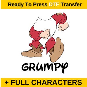 May include: A red and white cartoon illustration of Grumpy from Snow White and the Seven Dwarfs. The image is a ready-to-press DTF transfer. The text "GRUMPY" is below the image. The text "FULL CHARACTERS" is below the text "GRUMPY".