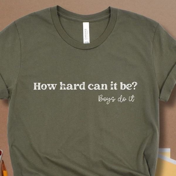 Boys Do it Tee Shirt How Hard Can it Be Shirt TikTok Meme Boys Do it Shirt Funny Viral Shirt Feminist Shirt for Women Girls Unisex Plus Size