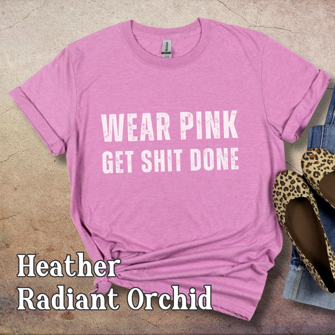 Wear Pink Get Shit Done Shirt Feminist T-shirt Women's Rights Tee Viral ...