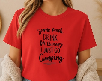 Some People Drink For Therapy I Just Go Camping Shirt - Funny Camper Tee - Outdoor Stress Relief Shirt - Nature Life Tee