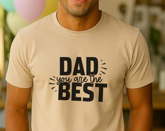 Dad You Are The Best Shirt - Fathers Day Gift Shirt - Cute Dad Shirt - Best Dad Ever Tee - Daddy Appreciation Shi