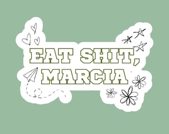 Eat Shit Marcia - The Outsiders Musical Sticker - Musical Theater Quote Vinyl Decal for Laptops, Water Bottles, etc.
