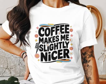 Coffee Makes Me Nicer PNG Snarky Sarcastic Coffee Png Trendy Adult Humor Png Funny Caffeine Trendy Funny Overstimulated Retro Png