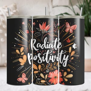 Radiate Positivity 20oz Tumbler Sublimation PNG Floral Butterflies Cute Positive Quote Inspirational Gift