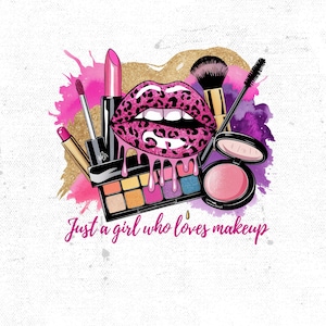 Nur ein Mädchen, das Make-up PNG liebt, Make Up Künstler Png, Lippenstift Png-Shirt Design, Make-up-Tasche Sublimation Design Clipart Digitaler Download