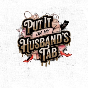 Put It On My Husbands Tab, Digital File For Sublimation, Put It On My Husbands Tab Png, Digital Download, Sarcasm Png