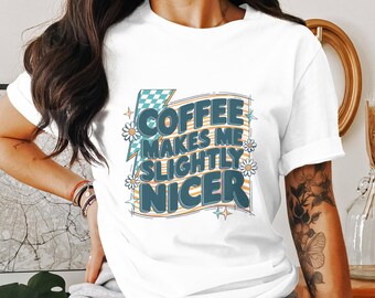 Coffee Makes Me Nicer PNG Snarky Sarcastic Coffee Png Trendy Adult Humor Png Funny Caffeine Trendy Funny Overstimulated Retro Png