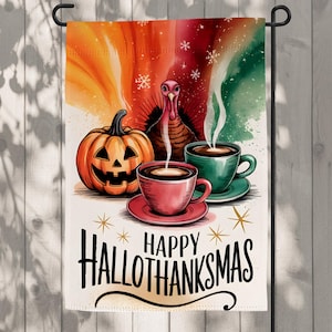 May include: A colorful garden flag with a watercolor background featuring a turkey, pumpkin, and two steaming mugs of coffee. The text "Happy Hallothanksmas" is written in a festive font.