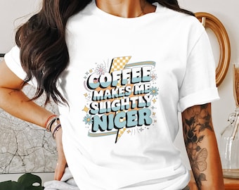 Coffee Makes Me Nicer PNG Snarky Sarcastic Coffee Png Trendy Adult Humor Png Funny Caffeine Trendy Funny Overstimulated Retro Png