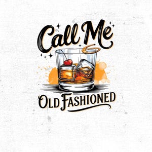 May include: A vintage-style illustration of a glass of whiskey with ice and a cherry, with the text "Call Me Old Fashioned" above it.
