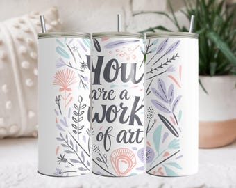 You Are a Work of Art PNG, 20oz Tumbler Sublimation, Inspirational Quote Tumbler Design, Floral Tumbler Digital Download