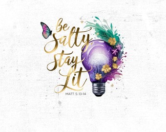 Be Salty Stay Lit Matthew 5:13-14 PNG, Christian Shirt Design, Salty Digital File, Religious Digital Download, Christian Sublimation Design