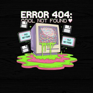 May include: A retro computer monitor with a green pixelated screen and pink and green slime dripping from it. The monitor has a message that reads "ERROR 404: COOL NOT FOUND" with a pink heart. There are three floppy disk icons around the monitor.