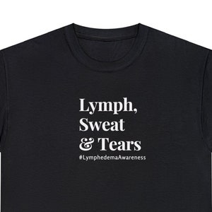 Lymph, Sweat & Tears Lymphedema Awareness Black t-shirt with White Lettering