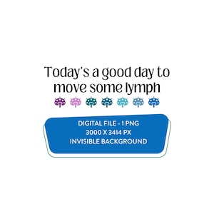 Today&#39;s A Good Day to Move Some Lymph Digital Download