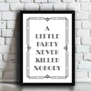 Stampa artistica "A Little Party Never Killed Nobody" / Divertente poster tipografico Art Déco opaco o lucido / Decorazione nostalgica per il soggiorno di Gatsby