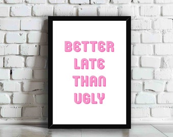 Better Late Than Ugly Pink Wall Art Print | Cute Funny Typography Quote Poster | Trendy Bedroom, Bathroom, Toilet, Kitchen Home Decor Gift