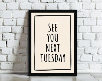 See You Next Tuesday Wall Art Print | Funny Typography Poster on Matte or Lustre Paper | Trendy Rude Hallway & Living Room Home Decor Gift