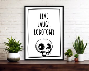Live Laugh Lobotomy White Wall Art Print | Cute Funny Skull / Skeleton Sarcastic Quote Poster | Gothic Bathroom Hallway Bedroom Home Gift