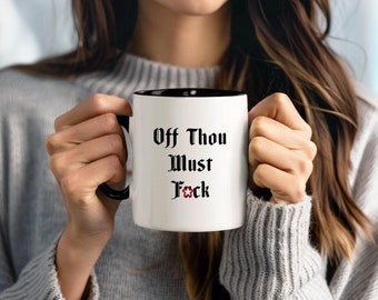 Off Thou Must F*ck-mugg || Rolig, svettig, fräck, sarkastisk, antisocial, gammaldags citat | Coola muggar som present | Svart, rosa eller vitt handtag