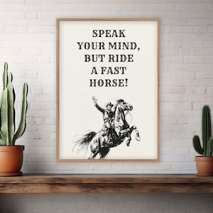 Speak Your Mind but Ride a Fast Horse Wall Art Print | Funny Cowboy Western Sketch Quote Poster | Bedroom, Bathroom, Kitchen Home Decor Gift