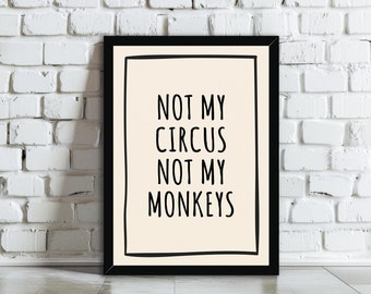 Not My Circus Not My Monkeys Wall Art Print | Funny Typography Poster on Matte or Lustre Paper | Trendy Hallway, Living Room Home Decor Gift