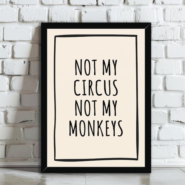 Niet mijn Circus, niet mijn apen Wall Art Print | Grappige typografieposter op mat of glanspapier | Trendy hal, woonkamer woondecoratie cadeau