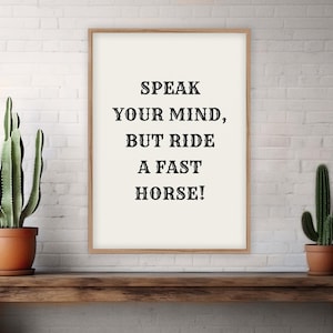 Speak Your Mind but Ride a Fast Horse Wall Art Print | Funny Cowboy Western Wild West Quote Poster | Bedroom, Bathroom, Kitchen Home Decor