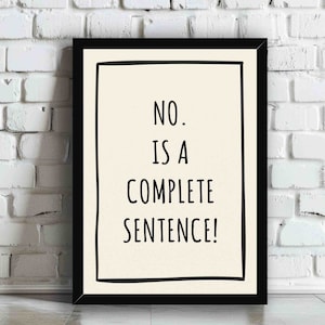 Può includere: Stampa incorniciata in nero con sfondo bianco e testo nero che recita "NO. IS A COMPLETE SENTENCE!" appesa a un muro di mattoni bianchi.
