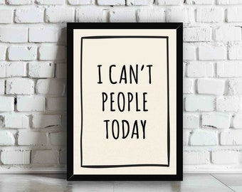 I Can't People Today Wall Art Print | Funny Sarcastic Typography Quote Poster | Trendy Antisocial Hallway Bathroom Bedroom Home Decor Gift