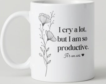 I cry a lot but i am so productive mug