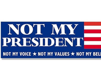3x9 inch RWB Not My President Voice Values Beliefs Bumper Sticker (vinyl decal anti gop trump auto car truck pro democrat liberal)