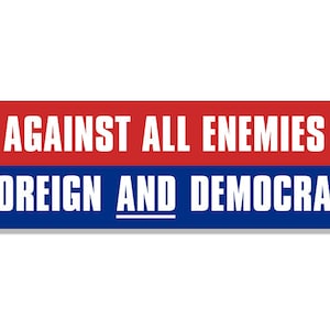 3x9 inch Against All Enemies Foreign and Democrat Bumper Sticker (pro trump GOP funny auto rv usa us deep state cabal)