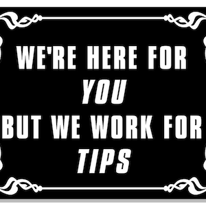 3x4 inch BLACK Tip? We&#39;re Here For You But We Work For Tips Sticker (jar tipper server bar barista bartender cafe money cash vinyl decal)