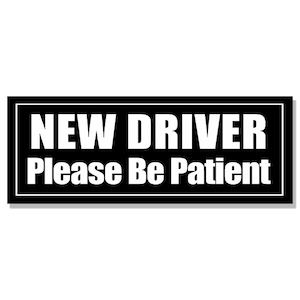 3x8 Inch black NEW DRIVER Please Be Patient Bumper Sticker (vinyl decal auto car truck rv laptop cell warning travel driving caution auto)