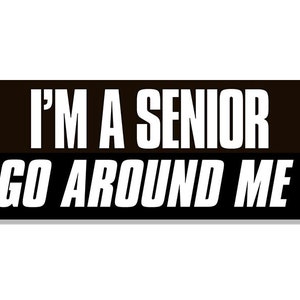 3x8 Inch I&#39;m A Senior GO AROUND Me Bumper Sticker (vinyl decal travel rv truck rv laptop caution new driver old guy car auto)