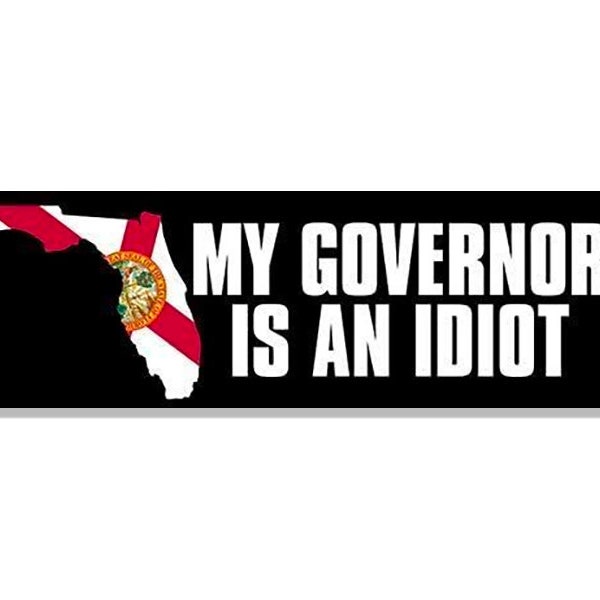 3x9 inch My Florida Governor is an Idiot Bumper Sticker (vinyl decal fl fla)