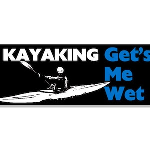 3x9 Inch Black Kayaking Gets ME Wet Bumper Sticker (one person kayakers (vinyl decal kayak ,sm auto car truck rv laptop cell paddling woman)