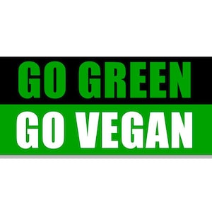 3x7 inch Go Green Go Vegan Bumper Sticker (vinyl decal plant auto car truck rv laptop cell veggie based health no animal beef meat)