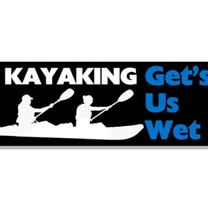 3x9 Inch Black Kayaking Gets US Wet Bumper Sticker (auto car truck rv laptop cell two person kayakers (vinyl decal kayak man paddling woman)