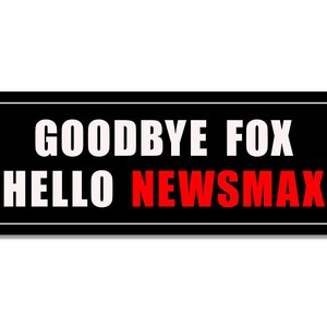 3x9 Inch Goodbye Fox Hello Newsmax Bumper Sticker (vinyl decal auto car truck rv laptop cell iphone tucker gop anti carlson fox news)