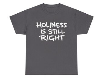 Holiness Is Still Right Christian Graphic Tee, Faith Based Apparel, Hebrews 12:14 Shirt