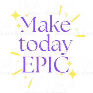 Rendi oggi un adesivo in vinile epico / Citazione ispiratrice di vibrazioni positive / Adesivo motivazionale per l'ispirazione quotidiana