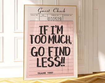 If I&#39;m Too Much Go Find Less Wall Art, Guest Check Home Decor, Pink Maximalist Art Poster, Main Character Energy Wall Art, Good for the Plot