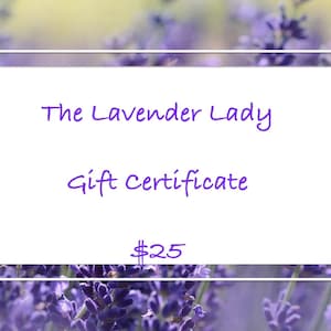 May include: A gift certificate for "The Lavender Lady" with a background of lavender flowers. The text is in purple script and reads "Gift certificate" and "$25". A bee is visible on the left side of the image.