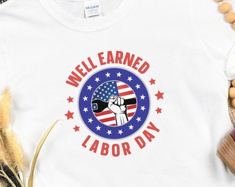 Well Earned Labor Day Shirt, Labor Day Shirt,Happy Labor Day T-Shirt, Workers Shirt, Gift For Worker, Gift For Labor day