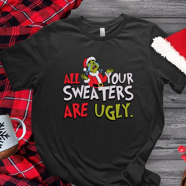 All of Your Sweaters are Ugly Tshirt, Christmas Movie Tee, Christmas Movie Shirt, Festive and Funny Holiday, Holiday Gift Idea