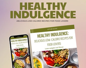 Healthy Indulgence Cookbook | Delicious Low-Calorie Recipes for Food Lovers | Wholesome & Flavorful Meals | Instant Download